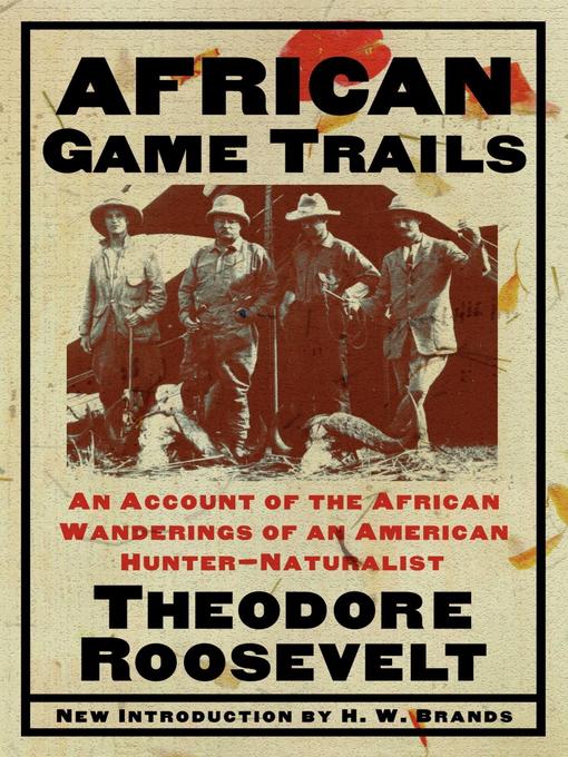 Title details for African Game Trails by Theodore Roosevelt - Available